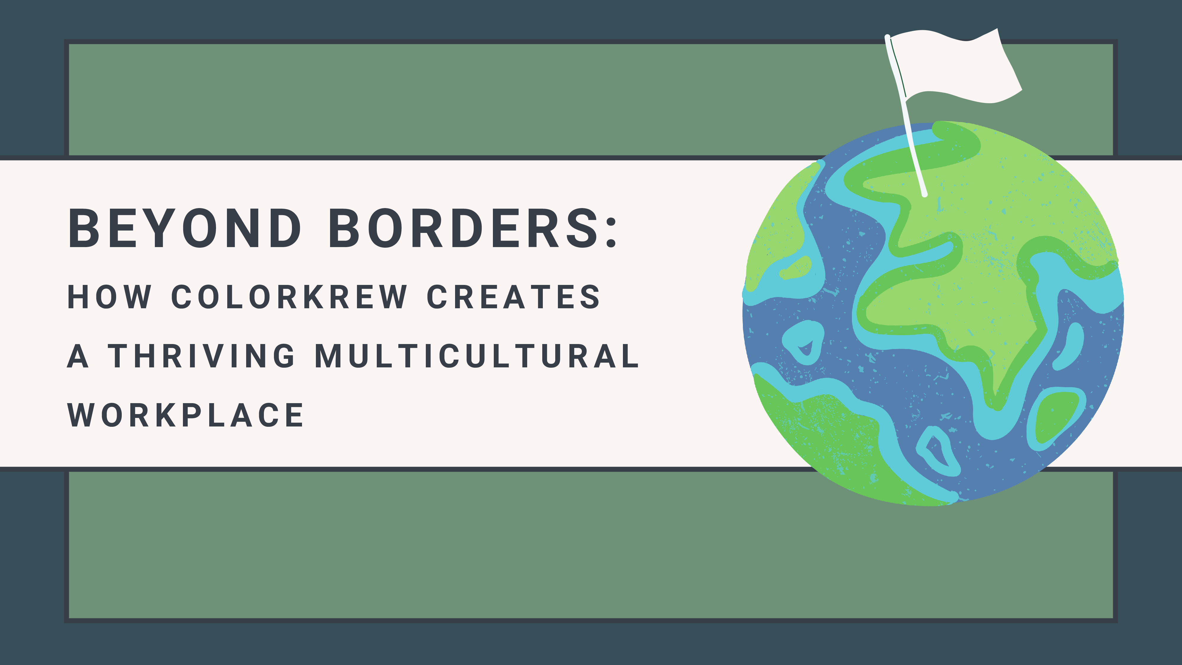 Beyond Borders: How Colorkrew Creates a Thriving Multicultural Workplace 